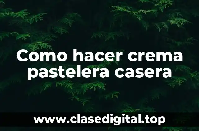 Como hacer crema pastelera casera