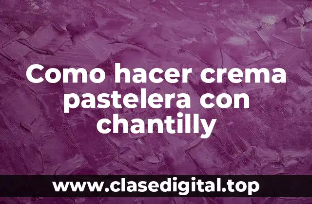 Como hacer crema pastelera con chantilly