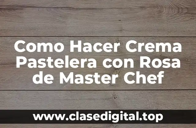Como Hacer Crema Pastelera con Rosa de Master Chef