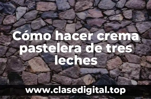 Cómo hacer crema pastelera de tres leches