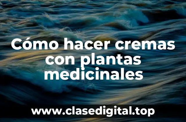 Cómo hacer cremas con plantas medicinales