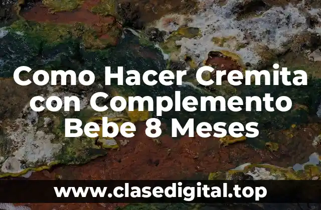 Como Hacer Cremita con Complemento Bebe 8 Meses
