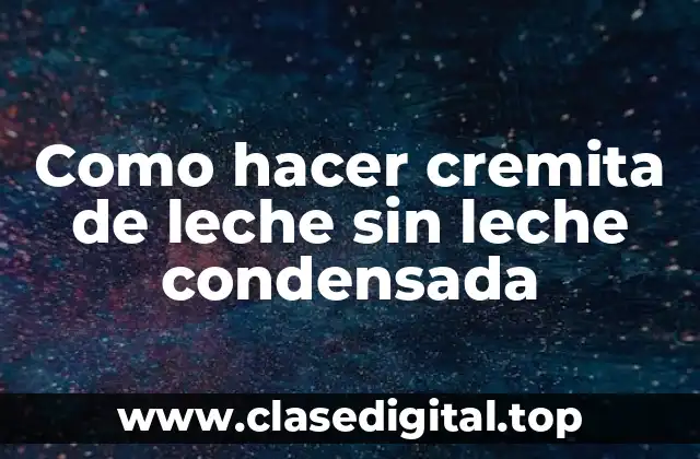 Como hacer cremita de leche sin leche condensada