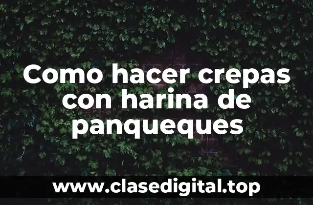 Como hacer crepas con harina de panqueques