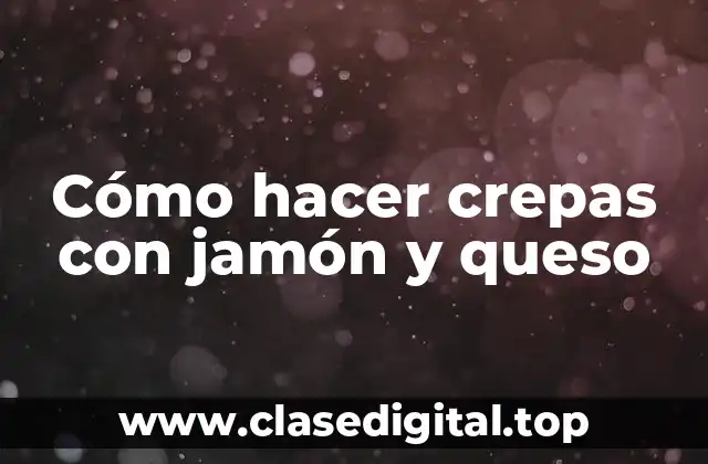 Cómo hacer crepas con jamón y queso