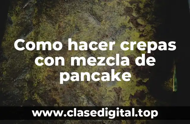 Como hacer crepas con mezcla de pancake