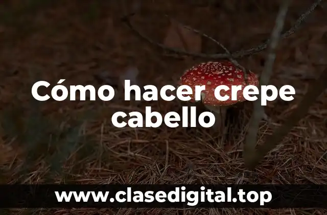 Cómo hacer crepe cabello