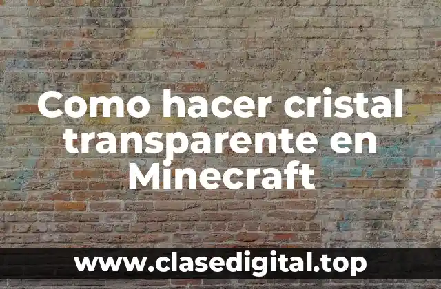 Como hacer cristal transparente en Minecraft