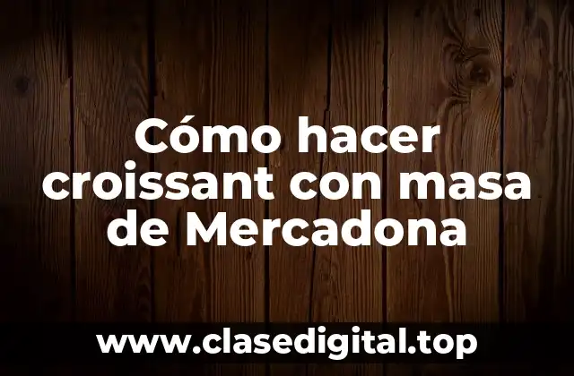 Cómo hacer croissant con masa de Mercadona