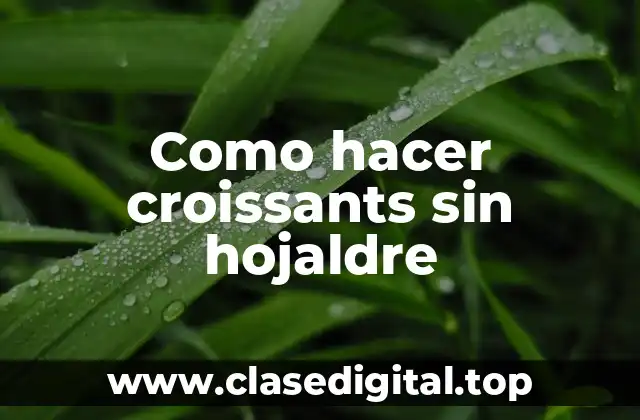 Como hacer croissants sin hojaldre