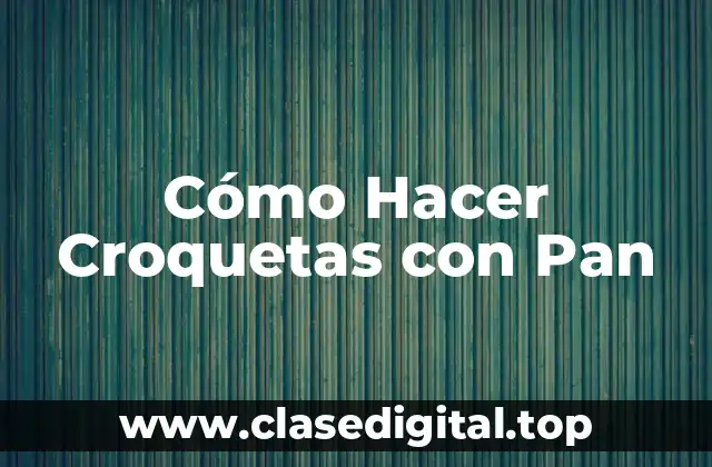 Cómo Hacer Croquetas con Pan