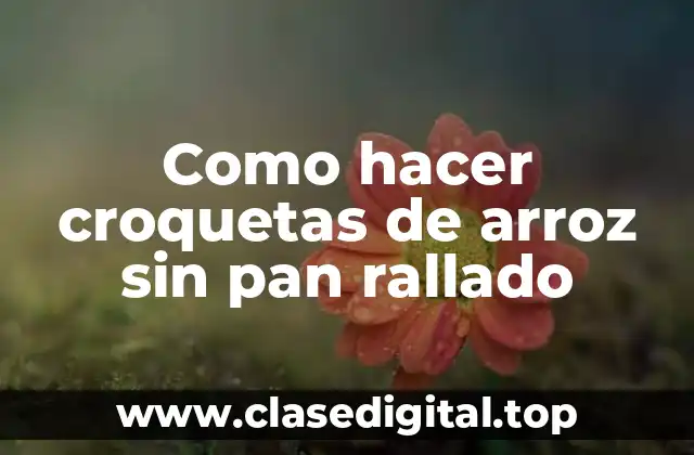 Como hacer croquetas de arroz sin pan rallado