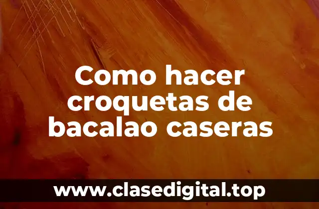 Como hacer croquetas de bacalao caseras