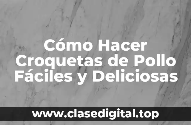 Cómo Hacer Croquetas de Pollo Fáciles y Deliciosas