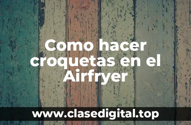 Como hacer croquetas en el Airfryer