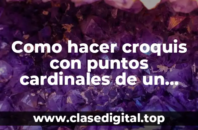 Como hacer croquis con puntos cardinales de un lugar