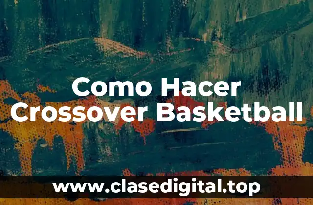 Como Hacer Crossover Basketball