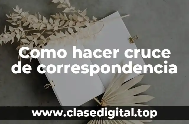 Como hacer cruce de correspondencia