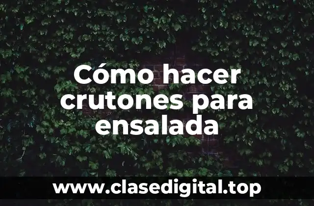 Crutones para ensalada: ¿Qué son y para qué sirven?