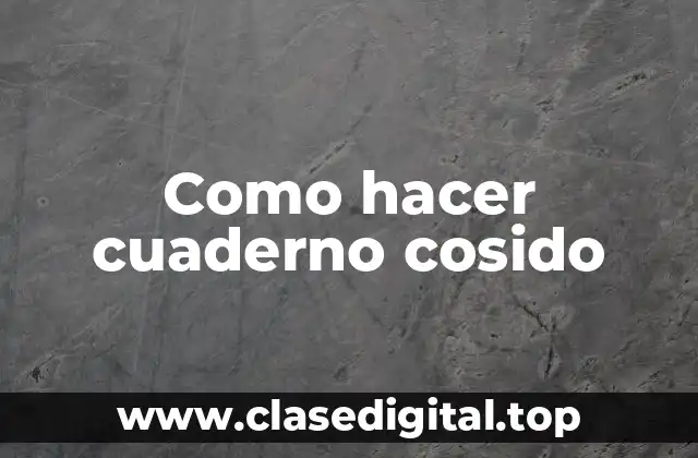 Como hacer cuaderno cosido