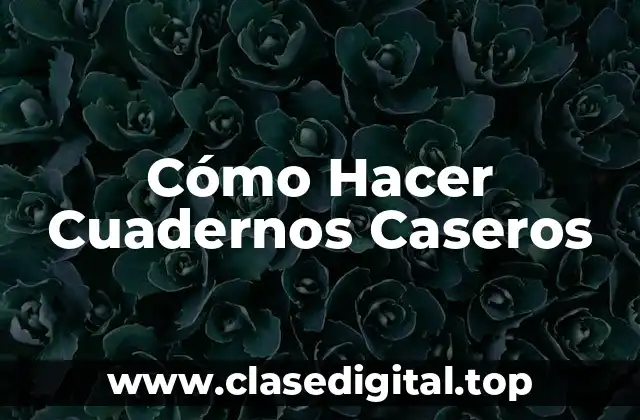 Cómo Hacer Cuadernos Caseros