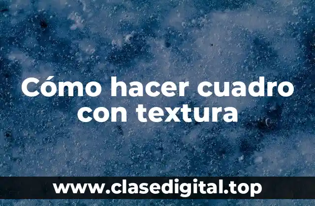 Cómo hacer cuadro con textura