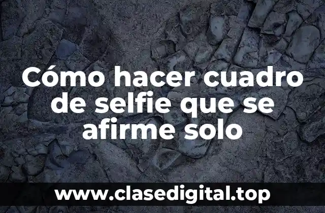Cómo hacer cuadro de selfie que se afirme solo