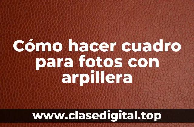 Cómo hacer cuadro para fotos con arpillera