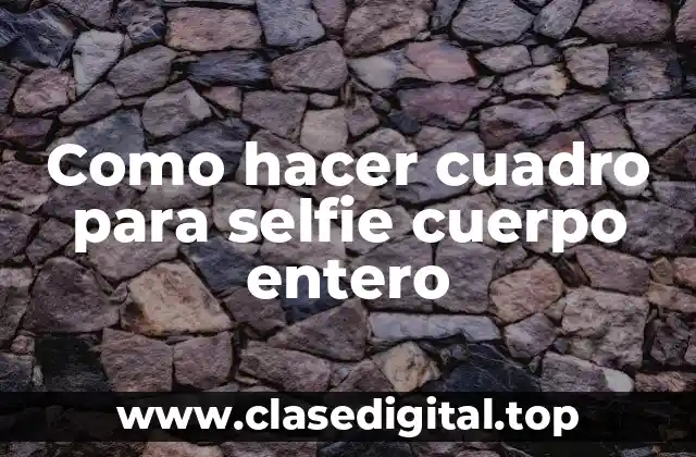 Como hacer cuadro para selfie cuerpo entero