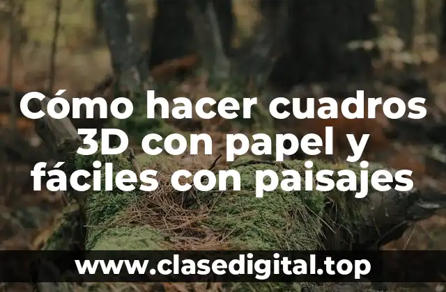 Cómo hacer cuadros 3D con papel y fáciles con paisajes