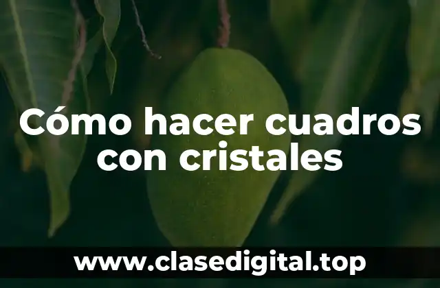 Cómo hacer cuadros con cristales