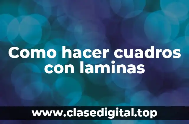 Como hacer cuadros con laminas