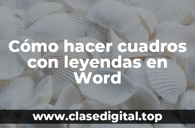 Cómo hacer cuadros con leyendas en Word