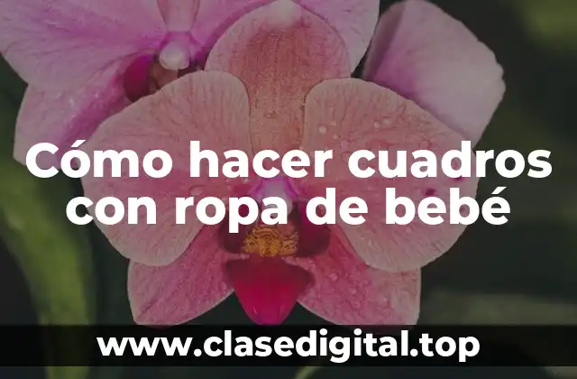 Cómo hacer cuadros con ropa de bebé