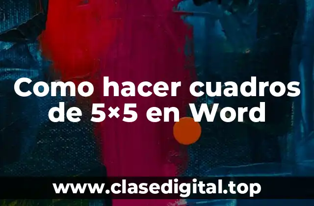 ¿Qué es un cuadro de 5x5 en Word?
