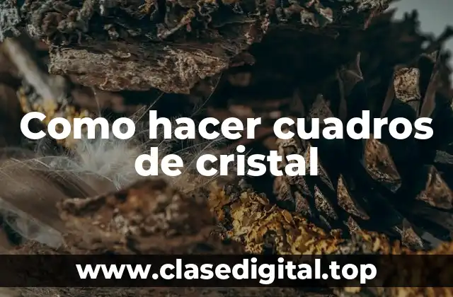 Como hacer cuadros de cristal