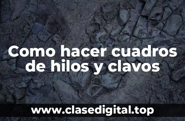 Como hacer cuadros de hilos y clavos