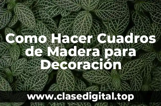 Como Hacer Cuadros de Madera para Decoración