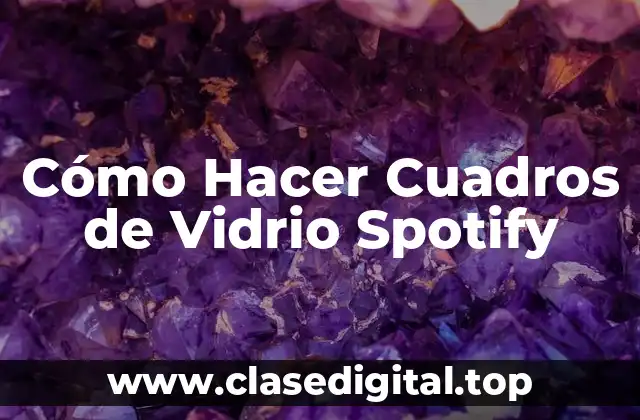 Cómo Hacer Cuadros de Vidrio Spotify