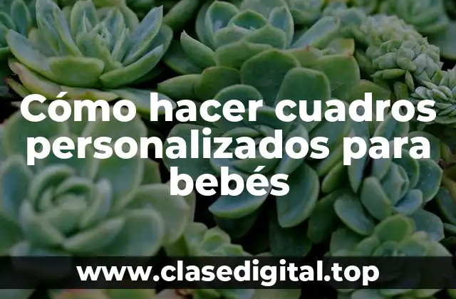 Cómo hacer cuadros personalizados para bebés