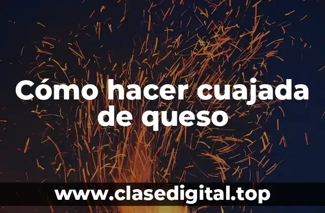 Cómo hacer cuajada de queso