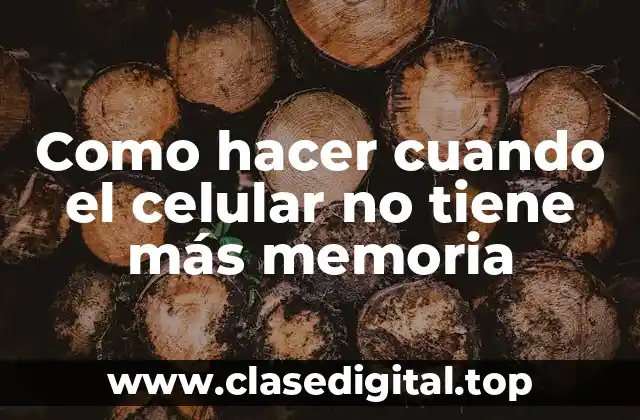 Como hacer cuando el celular no tiene más memoria