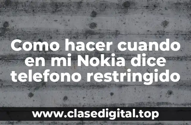 Como hacer cuando en mi Nokia dice telefono restringido
