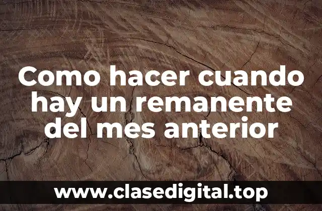 Como hacer cuando hay un remanente del mes anterior