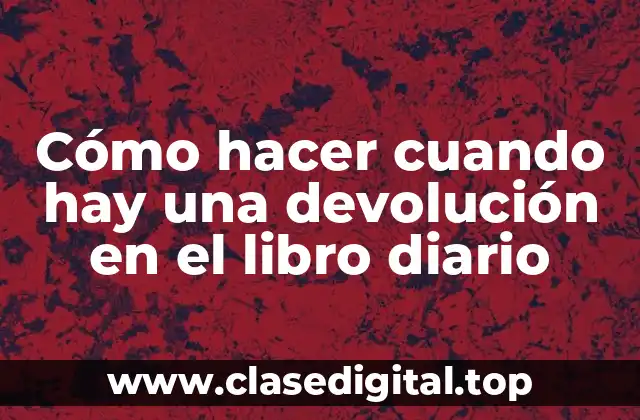 Cómo hacer cuando hay una devolución en el libro diario