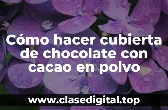 Cómo hacer cubierta de chocolate con cacao en polvo
