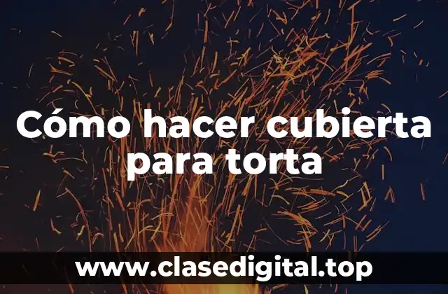 Cómo hacer cubierta para torta