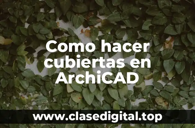 Como hacer cubiertas en ArchiCAD
