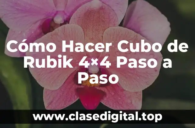 Cómo Hacer Cubo de Rubik 4×4 Paso a Paso