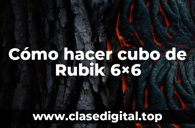 ¿Qué es un cubo de Rubik 6x6?